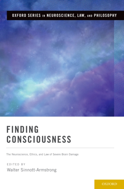 Finding Consciousness : The Neuroscience, Ethics, and Law of Severe Brain Damage, PDF eBook