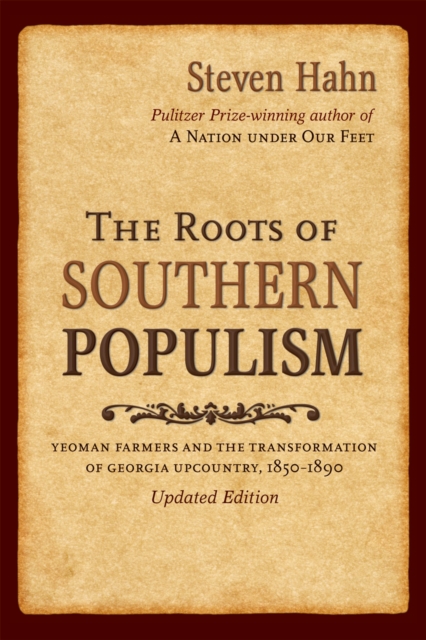 The Roots of Southern Populism : Yeoman Farmers and the Transformation of the Georgia Upcountry, 1850-1890, EPUB eBook