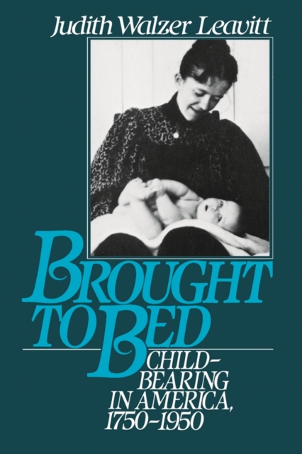 Brought to Bed : Childbearing in America, 1750-1950, EPUB eBook