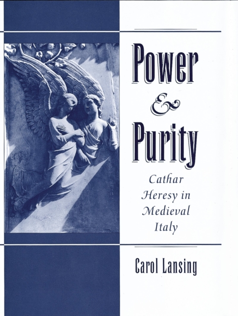 Power & Purity : Cathar Heresy in Medieval Italy, EPUB eBook