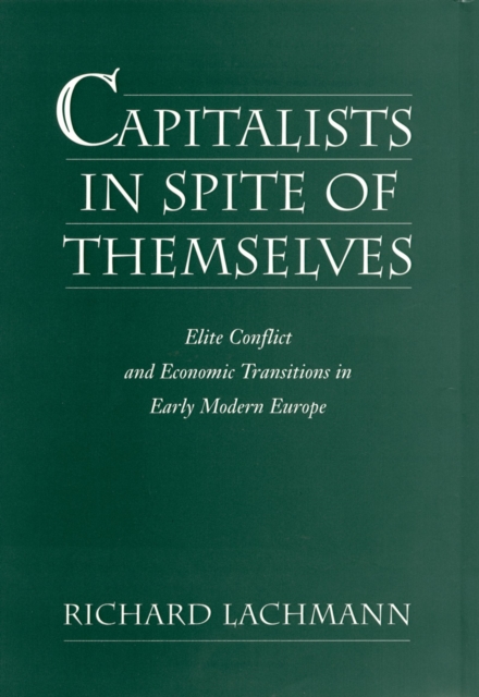 Capitalists in Spite of Themselves : Elite Conflict and European Transitions in Early Modern Europe, EPUB eBook
