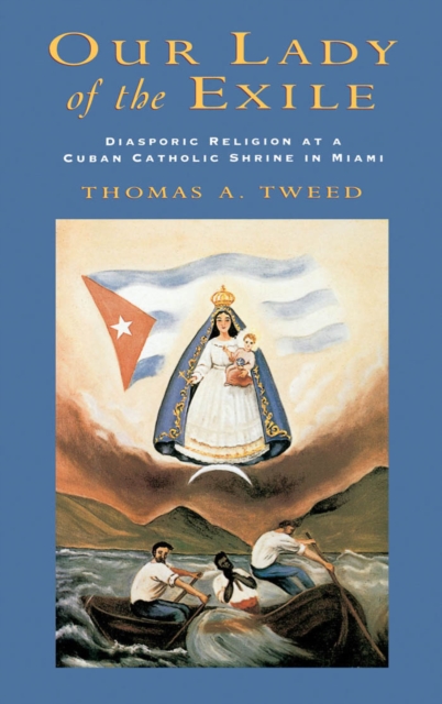 Our Lady of the Exile : Diasporic Religion at a Cuban Catholic Shrine in Miami, EPUB eBook