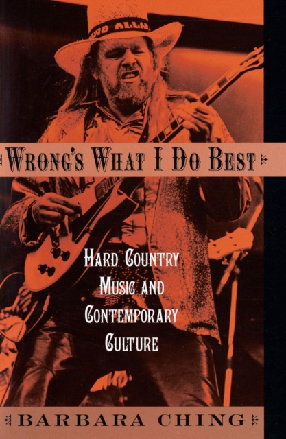 Wrong's What I Do Best : Hard Country Music and Contemporary Culture, EPUB eBook
