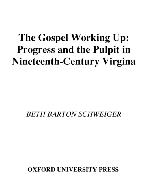 The Gospel Working Up : Progress and the Pulpit in Nineteenth-Century Virginia, EPUB eBook