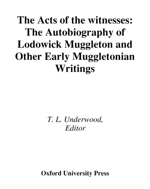 The Acts of the Witnesses : The Autobiography of Lodowick Muggleton and Other Early Muggletonian Writings, EPUB eBook