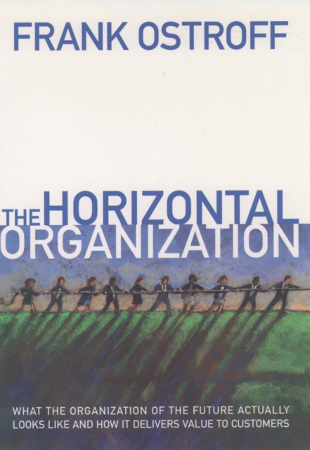 The Horizontal Organization : What the Organization of the Future Actually Looks Like and How It Delivers Value to Customers, EPUB eBook