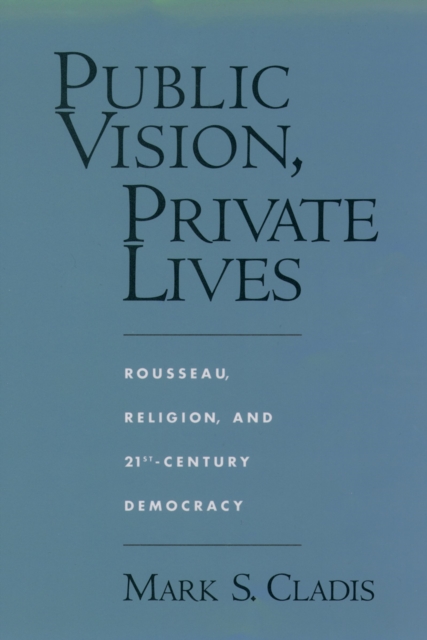 Public Vision, Private Lives : Rousseau, Religion, and 21st-Century Democracy, EPUB eBook