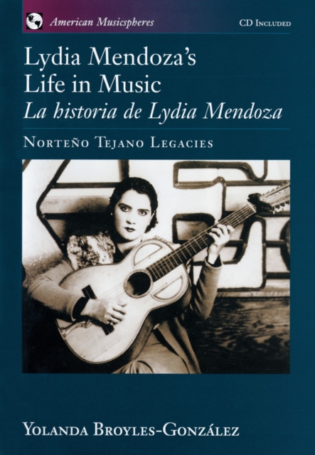 Lydia Mendoza's Life in Music / La Historia de Lydia Mendoza : Norteno Tejano Legacies, EPUB eBook