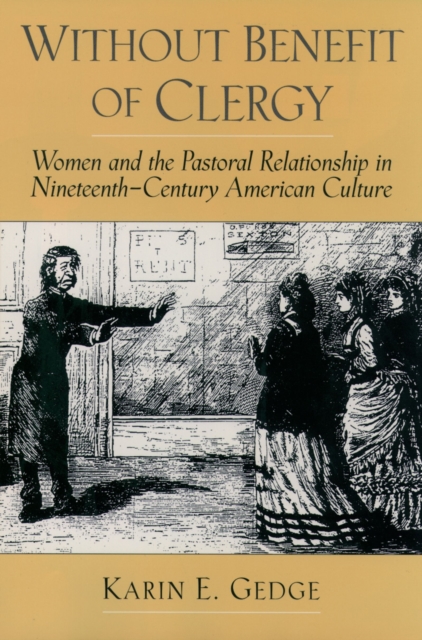 Without Benefit of Clergy : Women and the Pastoral Relationship in Nineteenth-Century American Culture, EPUB eBook