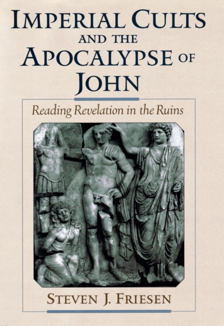 Imperial Cults and the Apocalypse of John : Reading Revelation in the Ruins, EPUB eBook