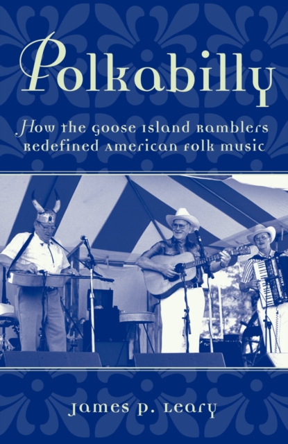 Polkabilly : How the Goose Island Ramblers Redefined American Folk Music, EPUB eBook