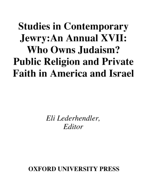 Studies in Contemporary Jewry : Volume XVII: Who Owns Judaism? Public Religion and Private Faith in America and Israel, EPUB eBook