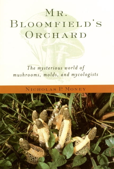 Mr. Bloomfield's Orchard : The Mysterious World of Mushrooms, Molds, and Mycologists, EPUB eBook