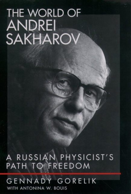 The World of Andrei Sakharov : A Russian Physicist's Path to Freedom, EPUB eBook