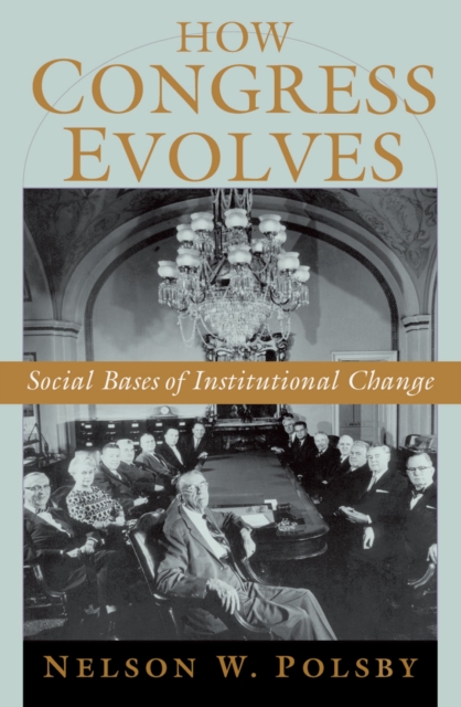 How Congress Evolves : Social Bases of Institutional Change, EPUB eBook