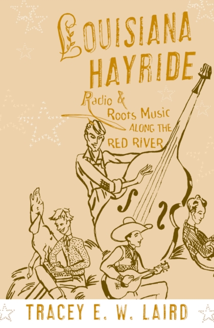 Louisiana Hayride : Radio and Roots Music along the Red River, EPUB eBook
