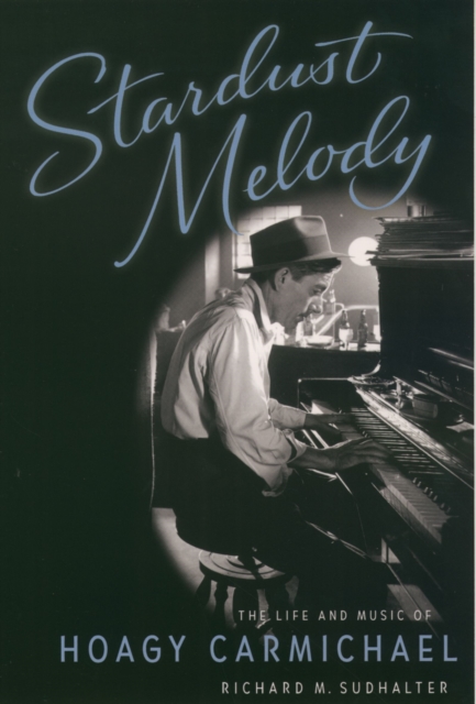 Stardust Melody : The Life and Music of Hoagy Carmichael, EPUB eBook