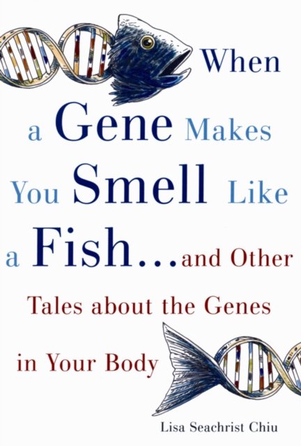When a Gene Makes You Smell Like a Fish : ...and Other Amazing Tales about the Genes in Your Body, EPUB eBook