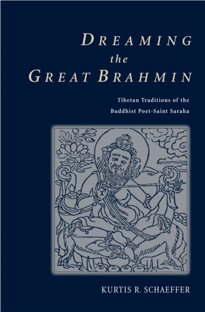 Dreaming the Great Brahmin : Tibetan Traditions of the Buddhist Poet-Saint Saraha, EPUB eBook