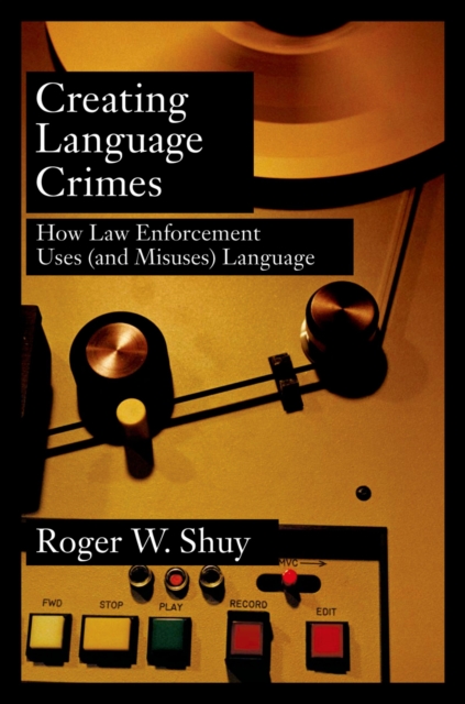 Creating Language Crimes : How Law Enforcement Uses (and Misuses) Language, EPUB eBook