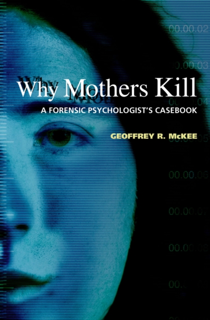 Why Mothers Kill : A Forensic Psychologist's Casebook, EPUB eBook