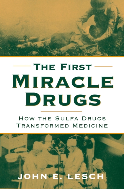 The First Miracle Drugs : How the Sulfa Drugs Transformed Medicine, EPUB eBook