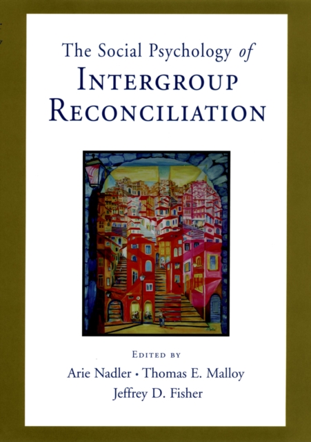 Social Psychology of Intergroup Reconciliation : From Violent Conflict to Peaceful Co-Existence, EPUB eBook