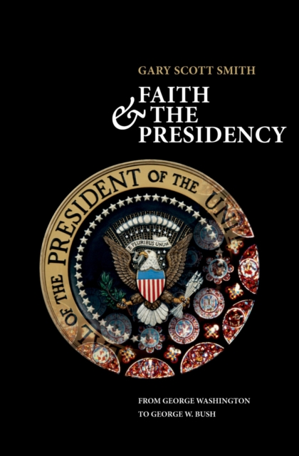 Faith and the Presidency From George Washington to George W. Bush, EPUB eBook