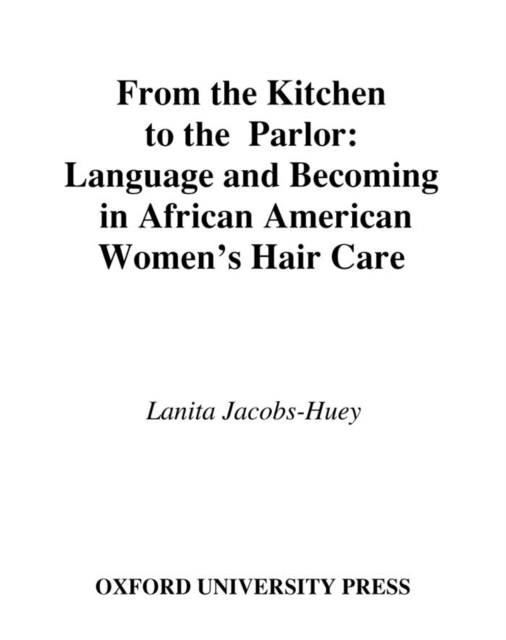 From the Kitchen to the Parlor : Language and Becoming in African American Women's Hair Care, EPUB eBook