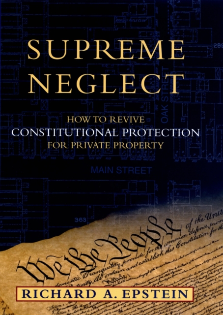 Supreme Neglect : How to Revive Constitutional Protection For Private Property, EPUB eBook
