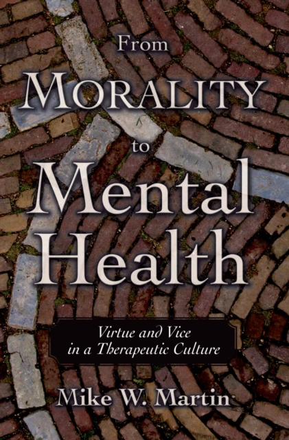 From Morality to Mental Health : Virtue and Vice in a Therapeutic Culture, EPUB eBook