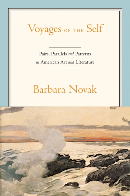 Voyages of the Self : Pairs, Parallels, and Patterns in American Art and Literature, EPUB eBook
