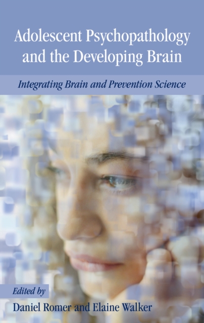 Adolescent Psychopathology and the Developing Brain : Integrating Brain and Prevention Science, EPUB eBook