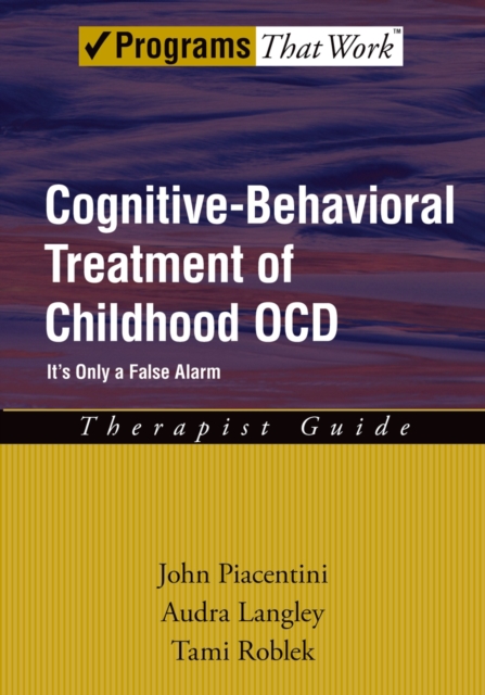 Cognitive-Behavioral Treatment of Childhood OCD : It's Only a False Alarm, EPUB eBook