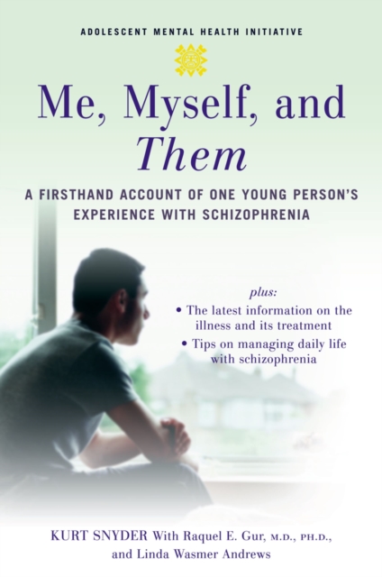 Me, Myself, and Them : A Firsthand Account of One Young Person's Experience with Schizophrenia, EPUB eBook