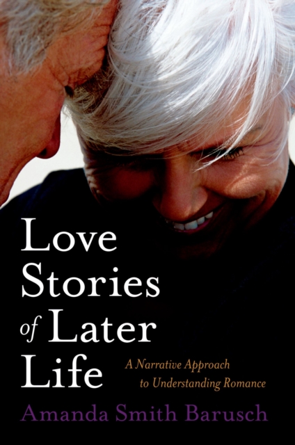 Love Stories of Later Life : A Narrative Approach to Understanding Romance, EPUB eBook