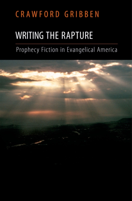 Writing the Rapture : Prophecy Fiction in Evangelical America, EPUB eBook