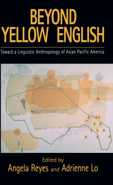 Beyond Yellow English : Toward a Linguistic Anthropology of Asian Pacific America, EPUB eBook