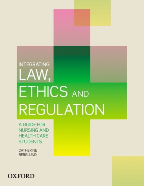 Integrating Law, Ethics and Regulation : A Guide for Nursing and Health Care Students, Paperback / softback Book