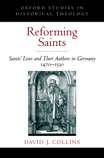 Reforming Saints : Saints' Lives and Their Authors in Germany, 1470-1530, EPUB eBook