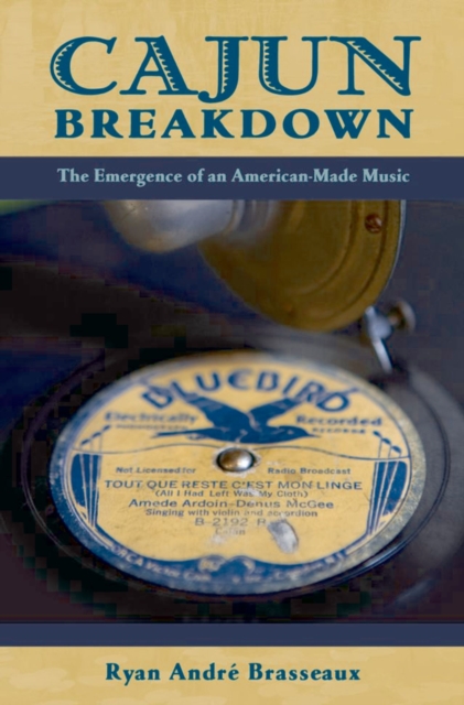 Cajun Breakdown : The Emergence of an American-Made Music, EPUB eBook