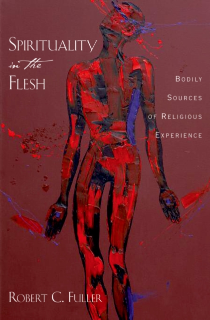 Spirituality in the Flesh : Bodily Sources of Religious Experiences, EPUB eBook