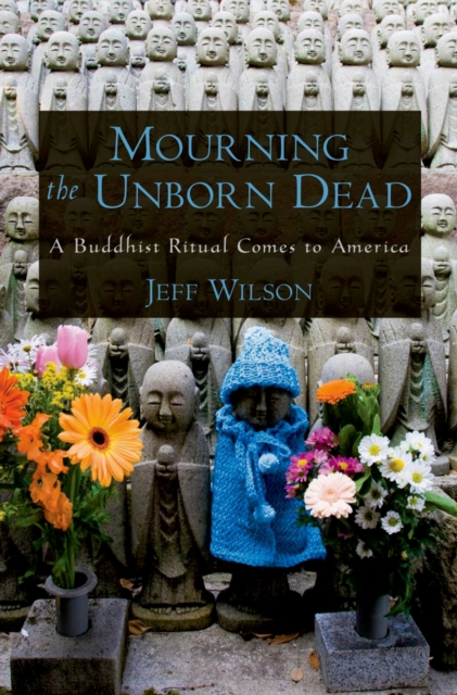 Mourning the Unborn Dead : A Buddhist Ritual Comes to America, EPUB eBook