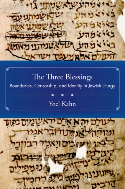 The Three Blessings : Boundaries, Censorship, and Identity in Jewish Liturgy, EPUB eBook