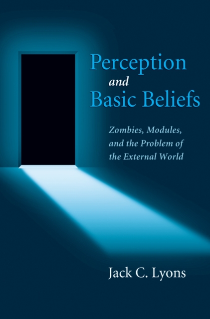Perception and Basic Beliefs : Zombies, Modules, and the Problem of the External World, EPUB eBook