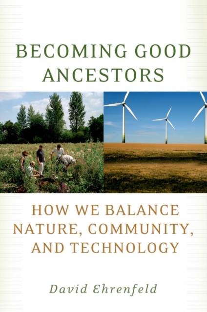 Becoming Good Ancestors : How We Balance Nature, Community, and Technology, EPUB eBook