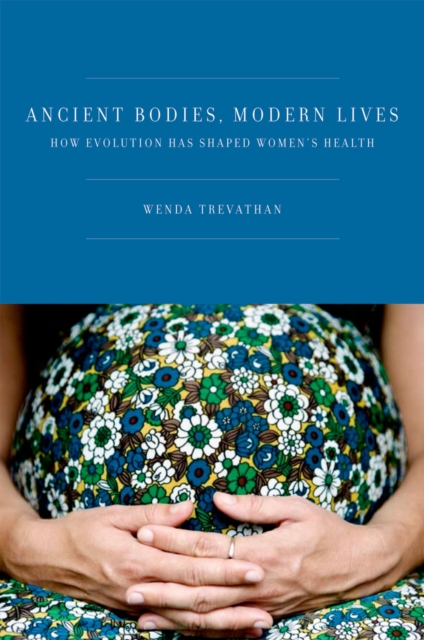 Ancient Bodies, Modern Lives : How Evolution Has Shaped Women's Health, EPUB eBook