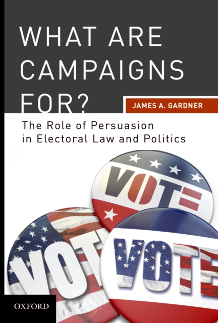 What are Campaigns For? The Role of Persuasion in Electoral Law and Politics, EPUB eBook