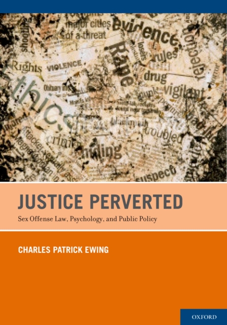 Justice Perverted : Sex Offense Law, Psychology, and Public Policy, EPUB eBook