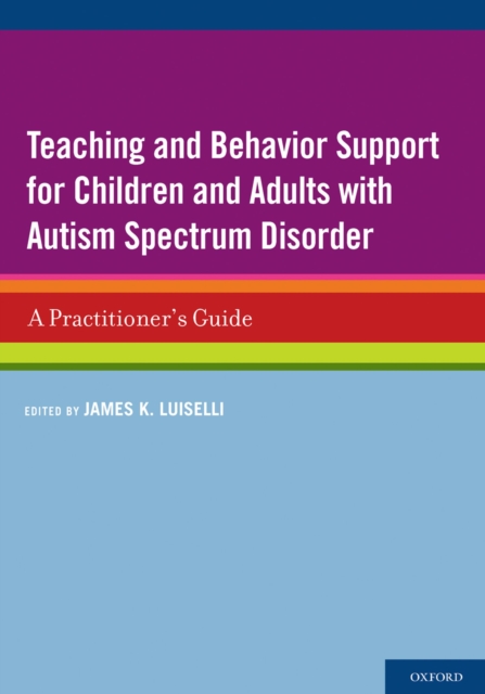 Teaching and Behavior Support for Children and Adults with Autism Spectrum Disorder : A Practitioner's Guide, EPUB eBook